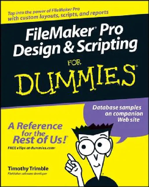 FileMaker Pro Design and Scripting for Dummies by Timothy Trimble