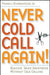 Never Cold Call Again: Achieve Sales Greatness Without Cold Calling by Frank J. Rumbauskas