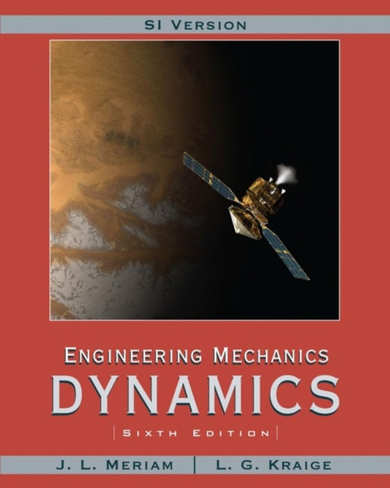Engineering Mechanics: Dynamics by J. L. Meriam, L.G. Kraige