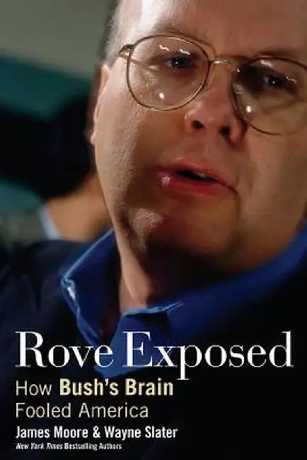 Rove Exposed: How Bush's Brain Fooled America by James Moore