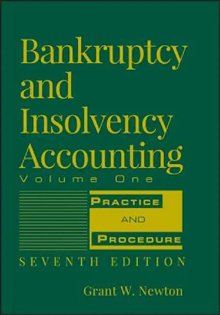 Bankruptcy and Insolvency Accounting, Volume 1: Practice and Procedure by Grant W. Newton