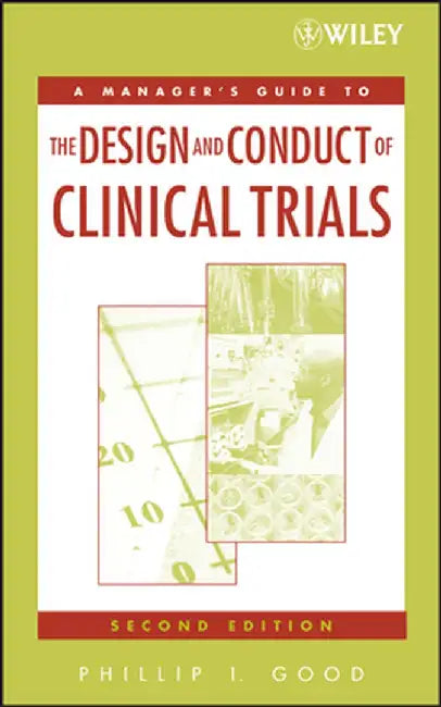 A Manager's Guide to the Design and Conduct of Clinical Trials by Phillip I. Good