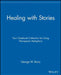 Healing with Stories: Your Casebook Collection for Using Therapeutic Metaphors by George W. Burns