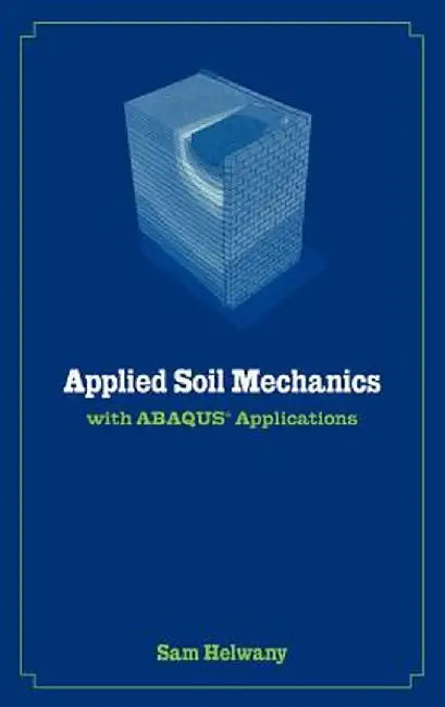 Applied Soil Mechanics with ABAQUS Applications by Sam Helwany