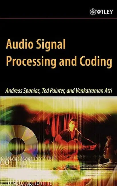Audio Signal Processing and Coding by Andreas Spanias