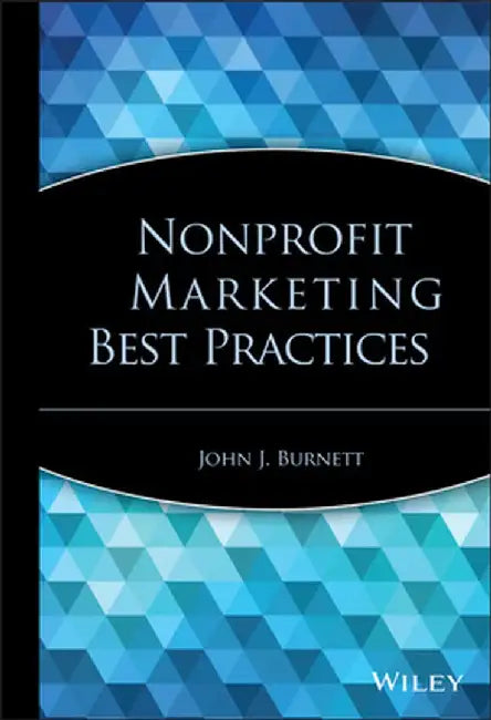 Nonprofit Marketing Best Practices by John J. Burnett