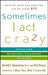 Sometimes I Act Crazy: Living with Borderline Personality Disorder by Jerold J. Kreisman