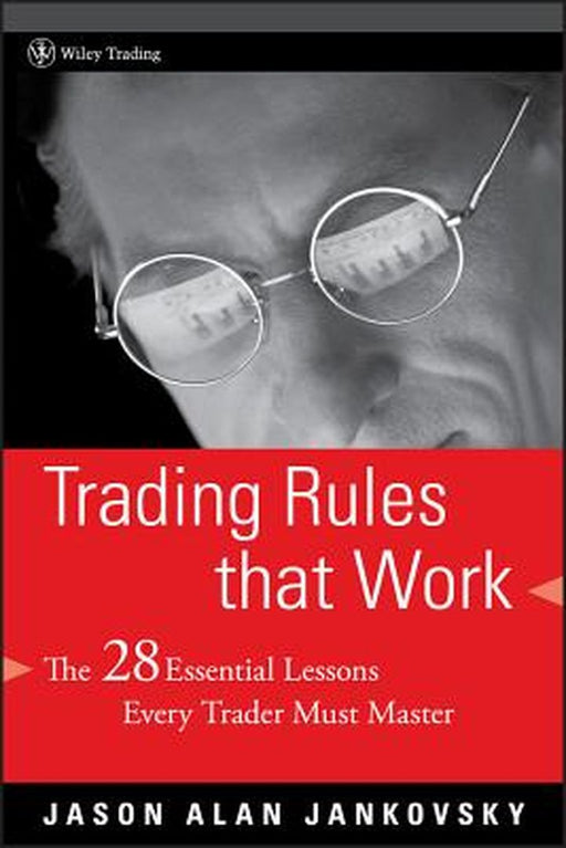 Trading Rules That Work: The 28 Essential Lessons Every Trader Must Master by Jason Alan Jankovsky