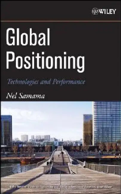 Global Positioning: Technologies and Performance by Nel Samama