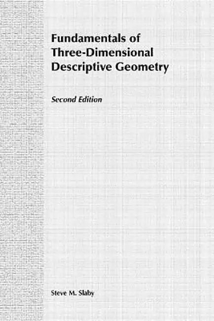 Fundamentals of Three Dimensional Descriptive Geometry by Steve M. Slaby