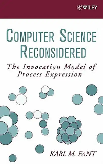 Computer Science Reconsidered: The Invocation Model of Process Expression by Karl M. Fant