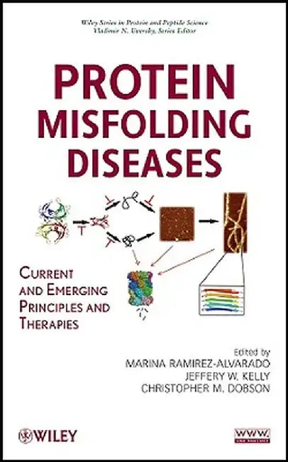 Protein Misfolding Diseases: Current and Emerging Principles and Therapies by Marina Ramirez-Alvarado