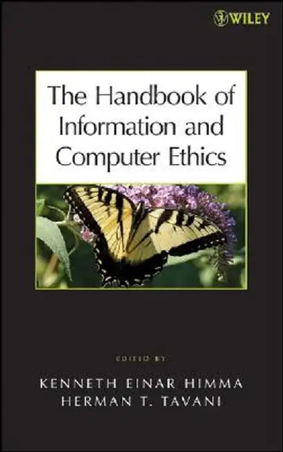 The Handbook of Information and Computer Ethics by Kenneth E. Himma