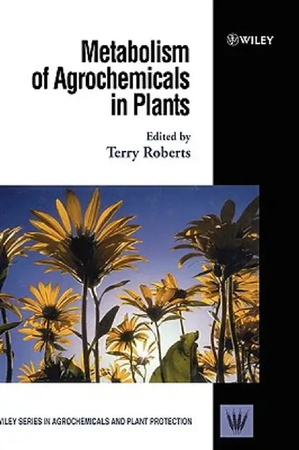 Metabolism of Agrochemicals in Plants by Terry Roberts