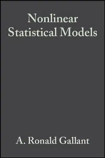 Nonlinear Statistical Models by A. Ronald Gallant