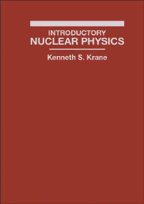 Introductory Nuclear Physics by Kenneth S. Krane