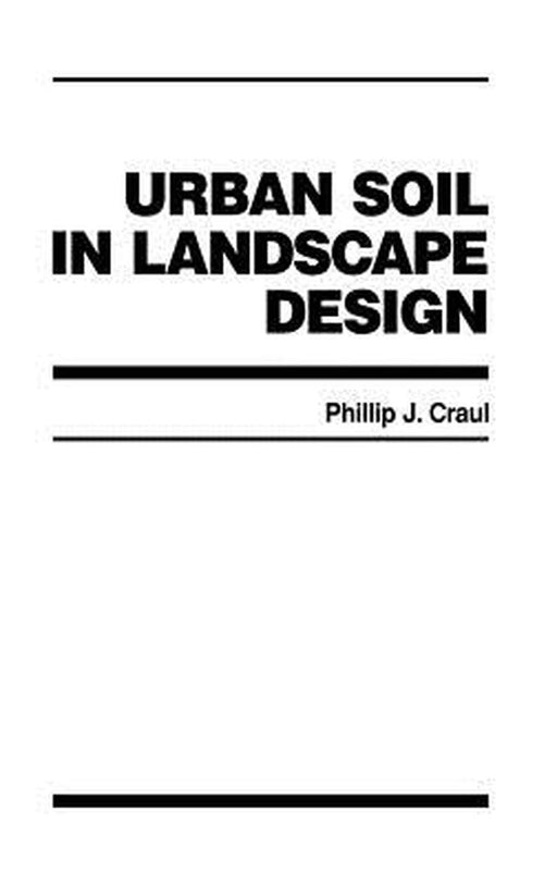 Urban Soil in Landscape Design by Phillip J. Craul