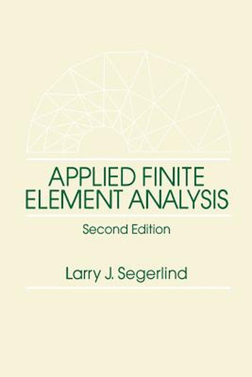 Applied Finite Element Analysis by Larry J. Segerlind