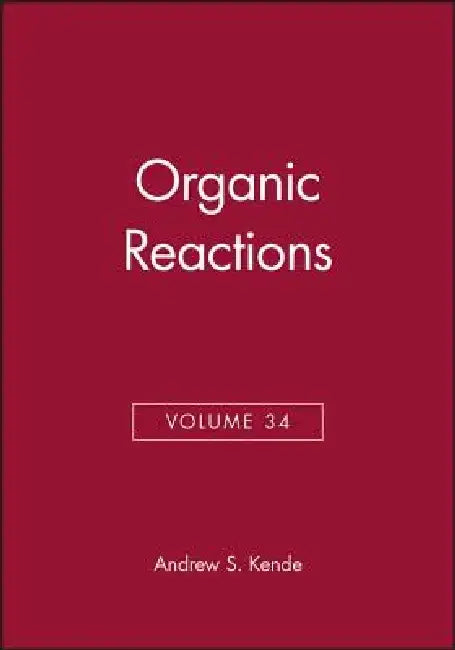 Organic Reactions, Volume 34 by Andrew S. Kende