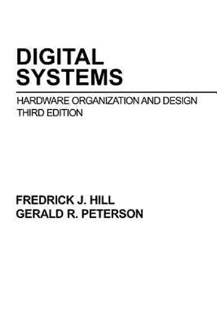 Digital Systems: Hardware Organization and Design by Frederick J. Hill
