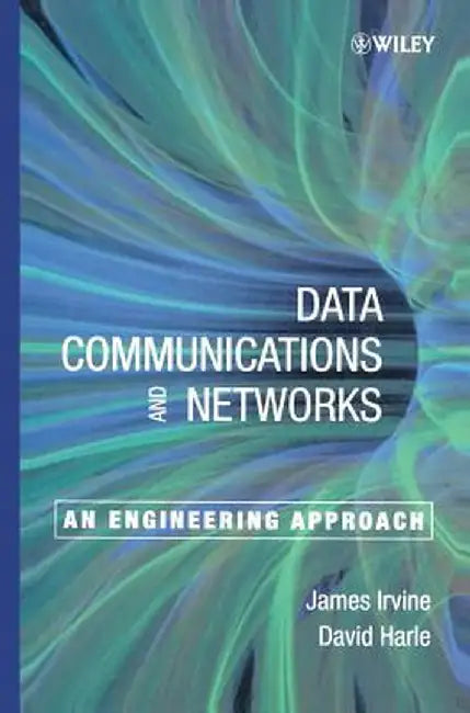 Data Communication and Networks: An Engineering Approach by James Irvine