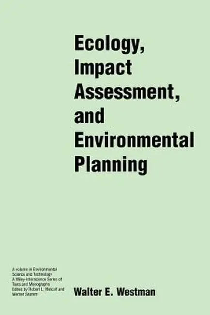 Ecology, Impact Assessment, and Environmental Planning by Walter E. Westman