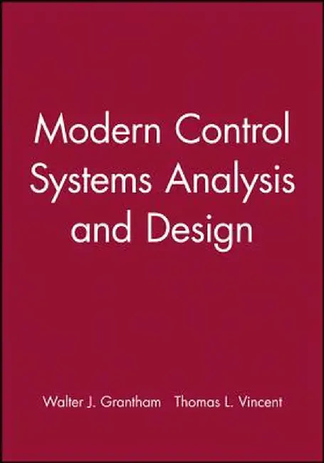 Modern Control Systems Analysis and Design by Walter J. Grantham