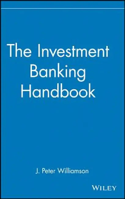 The Investment Banking Handbook by J. Peter Williamson