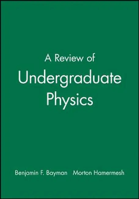 A Review of Undergraduate Physics by Benjamin F. Bayman