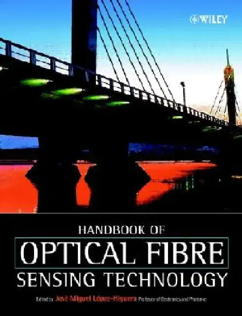 Handbook of Optical Fibre Sensing Technology by Jose Miguel Lopez-Higuera