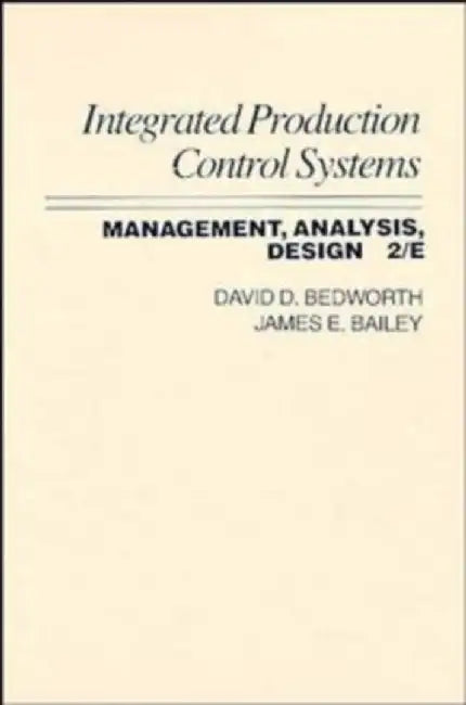 Integrated Production, Control Systems: Management, Analysis, and Design by David D. Bedworth