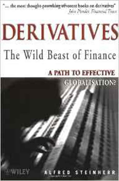 Derivatives: The Wild Beast of Finance - the Path to Effective Globalisation?