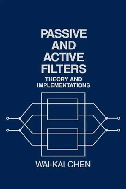 Passive and Active Filters: Theory and Implementations by Wai-Kai Chen