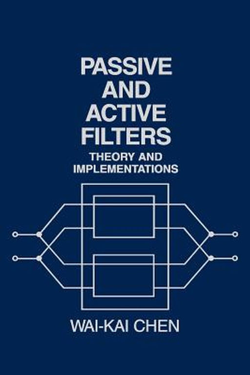 Passive and Active Filters: Theory and Implementations by Wai-Kai Chen
