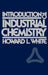 Introduction to Industrial Chemistry by Howard L. White