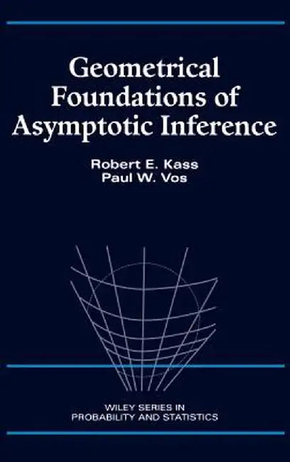 Geometrical Foundations of Asymptotic Inference by Robert E. Kass
