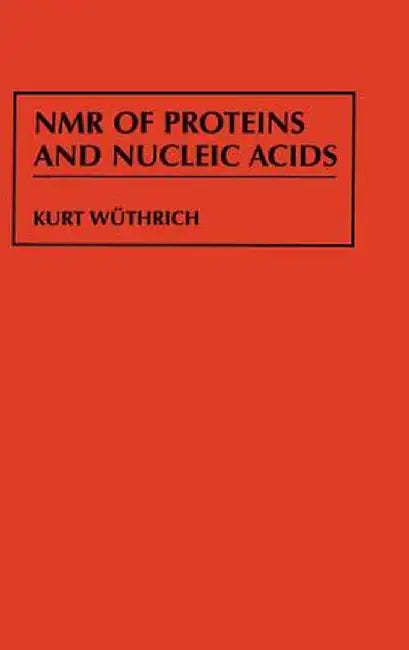 NMR of Proteins and Nucleic Acids by Kurt Wuthrich