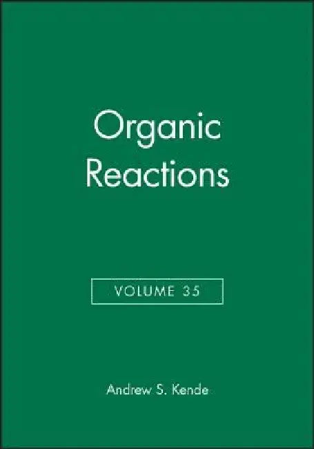 Organic Reactions, Volume 35 by Andrew S. Kende