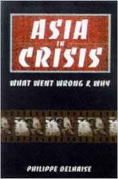 Asia In Crisis: The Implosion of the Banking and Finance Systems