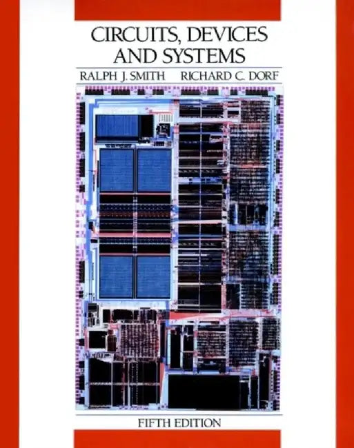 Circuits, Devices and Systems: A First Course in Electrical Engineering, 5th Edition by Ralph J. Smith, Richard C. Dorf