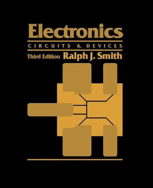 Electronics: Circuits and Devices by Ralph J. Smith