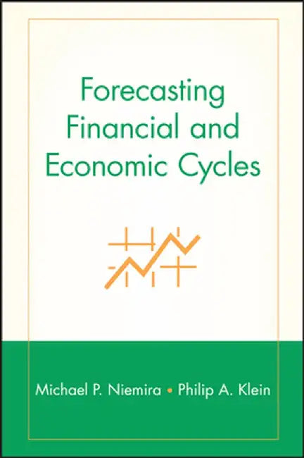 Forecasting Financial and Economic Cycles by Michael P. Niemira