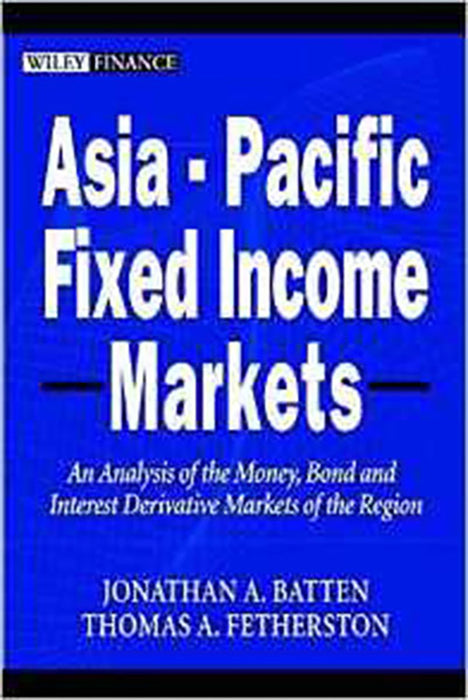 Asia-Pacific Fixed Income Markets: An Analysis of the Region's Money, Bond and Interest Derivative Markets