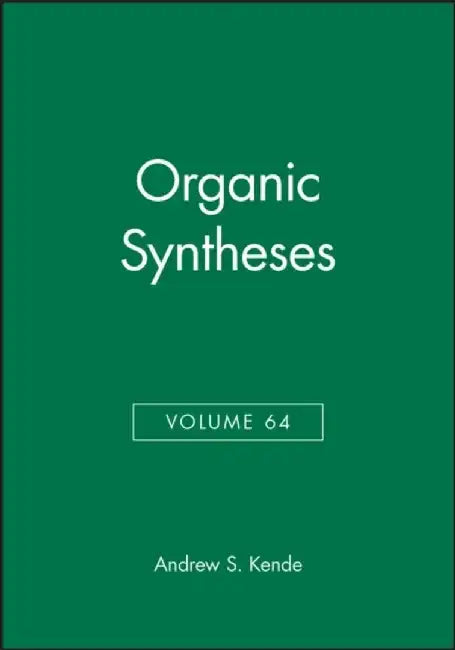 Organic Syntheses, Volume 64 by Editor: Andrew S. Kende
