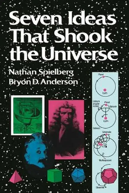 Seven Ideas That Shook the Universe by Nathan Spielberg