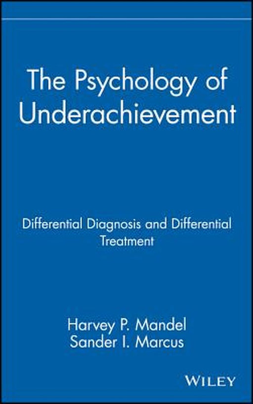 The Psychology of Underachievement: Differential Diagnosis and Differential Treatment by Harvey P. Mandel