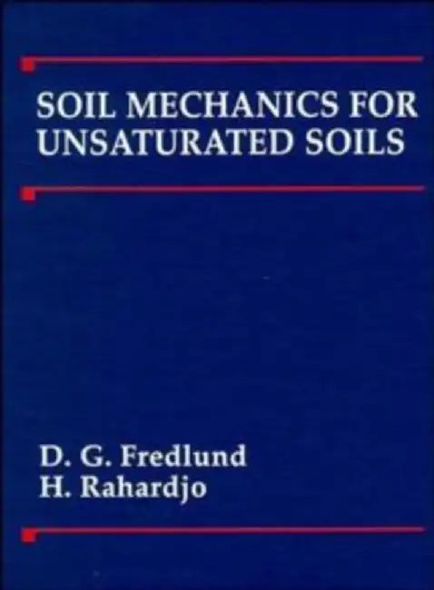 Soil Mechanics for Unsaturated Soils by Delwyn G. Fredlund