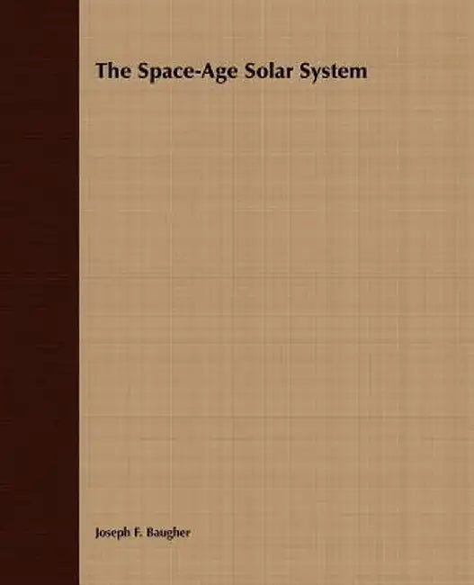 The Space-Age Solar System by Joseph F. Baugher