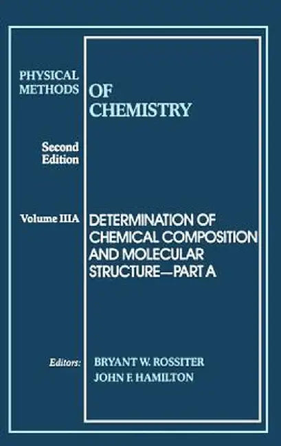Physical Methods of Chemistry, Determination of Chemical Composition and Molecular Structure by Bryant W. Rossiter