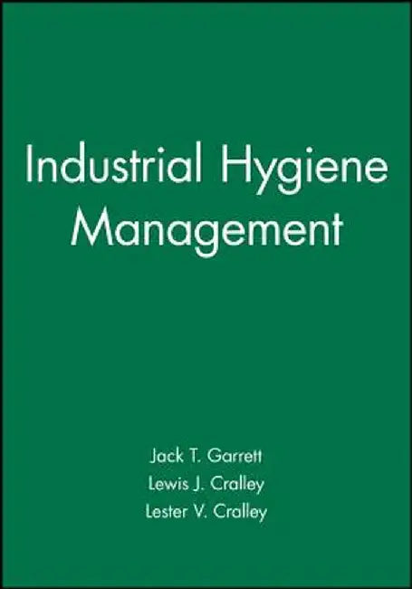 Industrial Hygiene Management by Jack T. Garrett